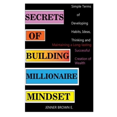 (영문도서) Secrets of Building Millionaire Mindset: Simple Terms of Developing Habits Ideas Thinking a... Paperback, Independently Published, English, 9798503737974