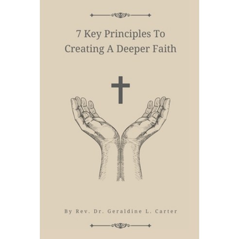 (영문도서) 7 Key Principles To Creating A Deeper Faith: The Supreme Wisdom Collection Paperback, Independently Published, English, 9781549920325