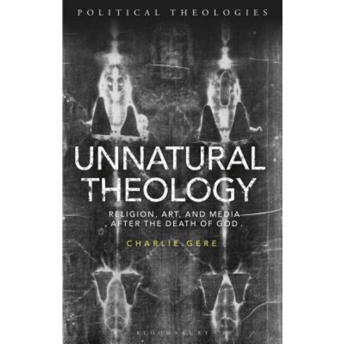 Unnatural Theology: Religion Art and Media after the Death of God Hardcover, Continnuum-3PL