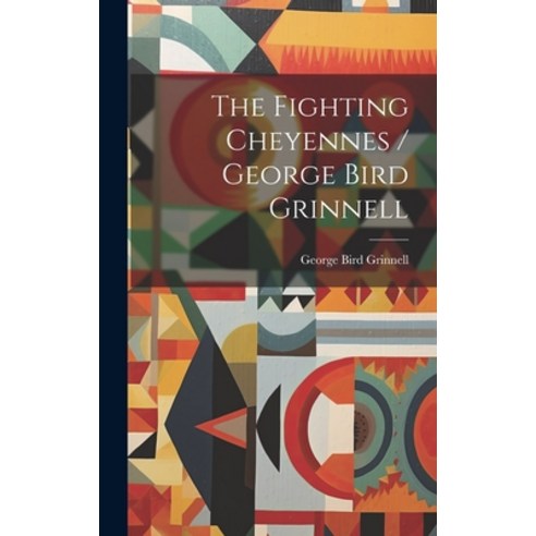 (영문도서) The Fighting Cheyennes / George Bird Grinnell Hardcover, Legare Street Press, English, 9781019384725