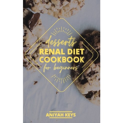 Renal Diet Cookbook for Beginners: Diabetic-Friendly Desserts Sweet Treat Recipe Collection Quick ... Hardcover, Charlie Creative Lab, English, 9781801768252