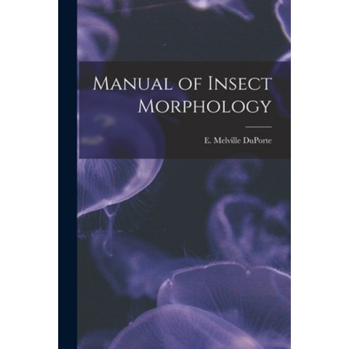 (영문도서) Manual of Insect Morphology Paperback, Hassell Street Press, English, 9781013881220