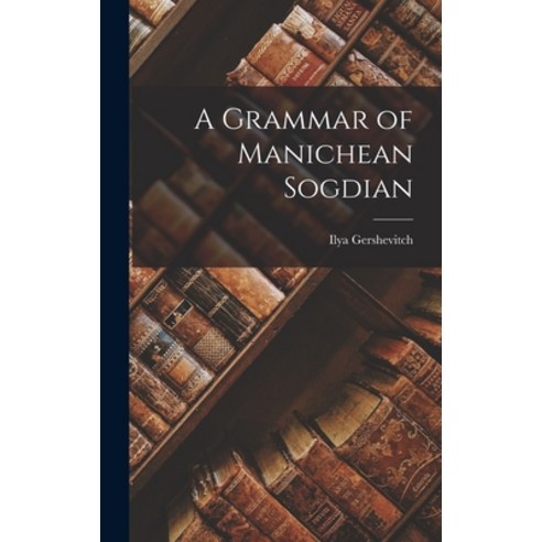 (영문도서) A Grammar of Manichean Sogdian Hardcover, Hassell Street Press, English, 9781014307675