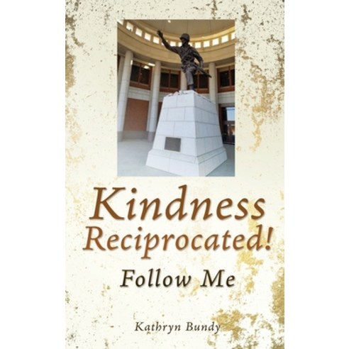(영문도서) Kindness Reciprocated!: Follow Me Hardcover, Xulon Press, English, 9781662867378