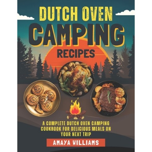 (영문도서) Dutch Oven Camping Recipes: A Complete Dutch Oven Camping Cookbook for Delicious Meals on You... Paperback, Independently Published, English, 9798883053701
