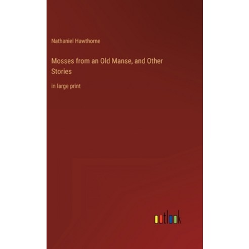 (영문도서) Mosses from an Old Manse and Other Stories: in large print Hardcover, Outlook Verlag, English, 9783368252892