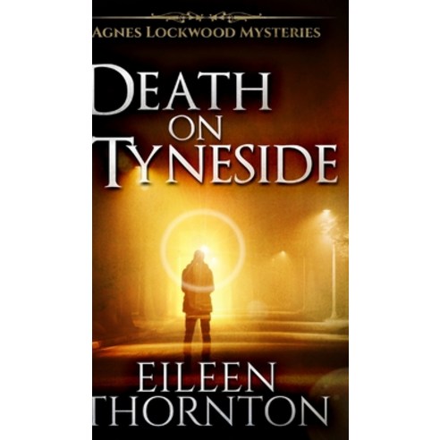 Death on Tyneside (Agnes Lockwood Mysteries Book 2) Hardcover, Blurb