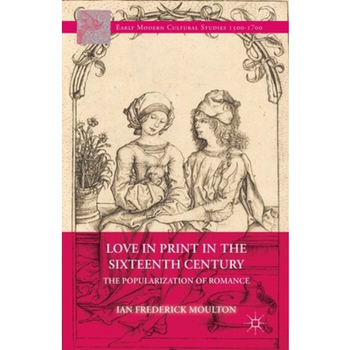 (영문도서) Love in Print in the Sixteenth Century: The Popularization of Romance Paperback, Palgrave MacMillan, English, 9781349483396