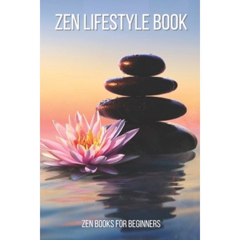 (영문도서) Zen Lifestyle Book: Zen Buddhism Books A Zen Life Book Zen Books For Beginners Paperback, Independently Published, English, 9798491843343