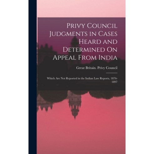 (영문도서) Privy Council Judgments in Cases Heard and Determined On Appeal From India: Which Are Not Rep... Hardcover, Legare Street Press, English, 9781018003238
