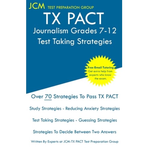 TX PACT Journalism Grades 7-12 - Test Taking Strategies: TX PACT 756 Exam - Free Online Tutoring - N... Paperback, Jcm Test Preparation Group