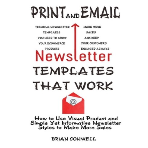 Print and Email Newsletter Templates That Work: How to Use Visual Product and Simple Yet Informative... Paperback, Independently Published, English, 9798709229631