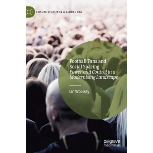 (영문도서) Football Fans and Social Spacing: Power and Control in a Modernising Landscape Hardcover, Palgrave MacMillan, English, 9783030745318