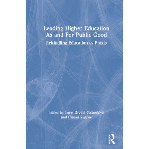 (영문도서) Leading Higher Education As and For Public Good: Rekindling Education as Praxis Hardcover, Routledge, English, 9780367205102