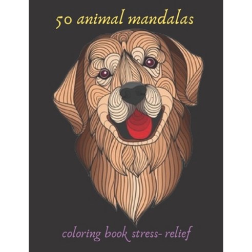 50 animal mandalas coloring book stress- relief: Coloring Book For Adults Stress Relieving Designs ... Paperback, Independently Published, English, 9798702012681