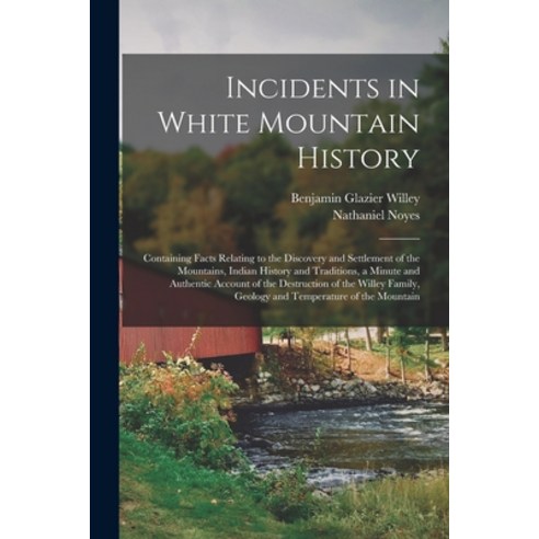 (영문도서) Incidents in White Mountain History: Containing Facts Relating to the Discovery and Settlemen... Paperback, Legare Street Press, English, 9781019116401