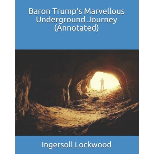 Baron Trump''s Marvellous Underground Journey (Annotated) Paperback, Independently Published