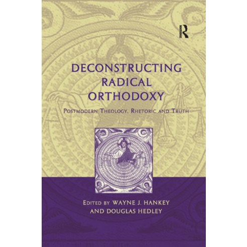 (영문도서) Deconstructing Radical Orthodoxy: Postmodern Theology Rhetoric and Truth Paperback, Routledge, English, 9781138379138