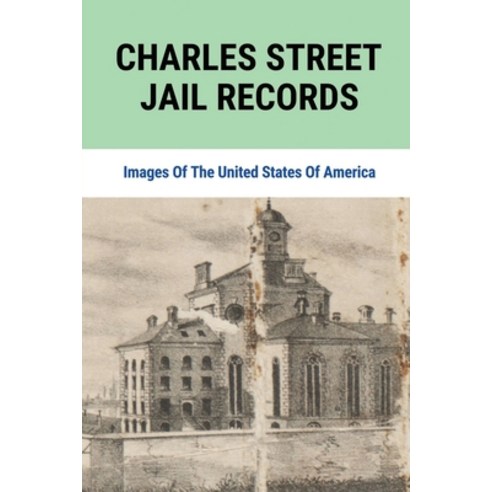 (영문도서) Charles Street Jail Records: Images Of The United States Of America: Images Of Charles Street... Paperback, Independently Published, English, 9798512309780
