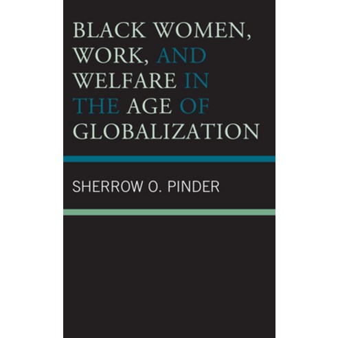 Black Women Work and Welfare in the Age of Globalization Paperback, Lexington Books