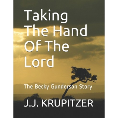 Taking The Hand Of The Lord: The Becky Gunderson Story Paperback, Independently Published, English, 9798743835782