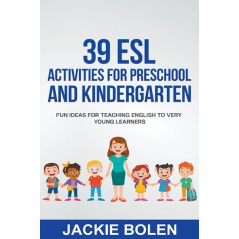 39 ESL Activities for Preschool and Kindergarten:Fun Ideas for Teaching English to Very Young L..., Jackie Bolen, 9798201308704