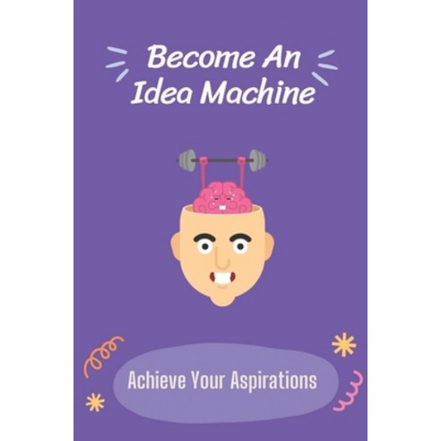 (영문도서) Become An Idea Machine: Achieve Your Aspirations: On-Demand Business Ideas Paperback, Independently Published, English, 9798545830862