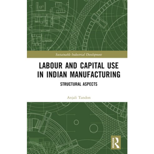 (영문도서) Labour and Capital Use in Indian Manufacturing: Structural Aspects Hardcover, Routledge Chapman & Hall, English, 9781032291772