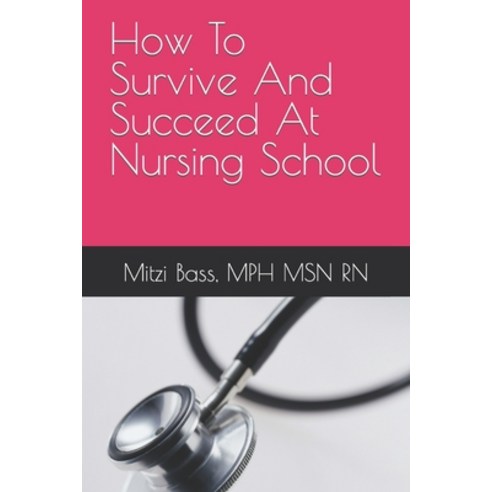 (영문도서) How To Survive And Succeed At Nursing School Paperback, Independently Published, English, 9798372297821