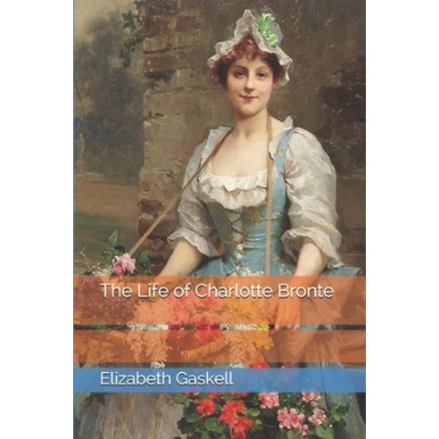 The Life of Charlotte Bronte Paperback, Independently Published, English, 9798746094568
