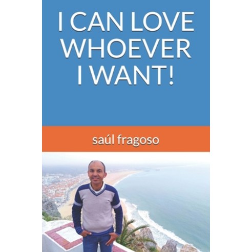 I Can Love Whoever I Want! Paperback, Independently Published