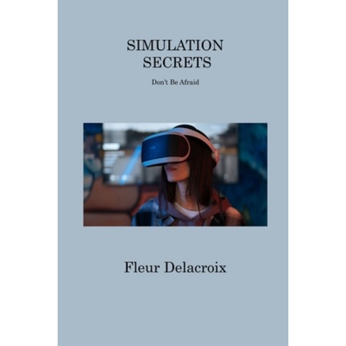 (영문도서) Simulation Secrets: Don''t Be Afraid Paperback, Fleur Delacroix, English, 9781806313570