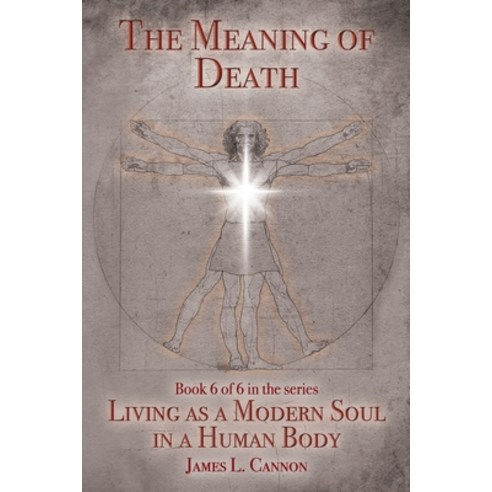 The Meaning of Death: Understanding Death Experiencing Death and Dying Well Paperback, James Cannon, English, 9780996852890