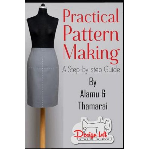 Practical Pattern Making: A Step by Step Guide for Pattern Making Paperback, Independently Published