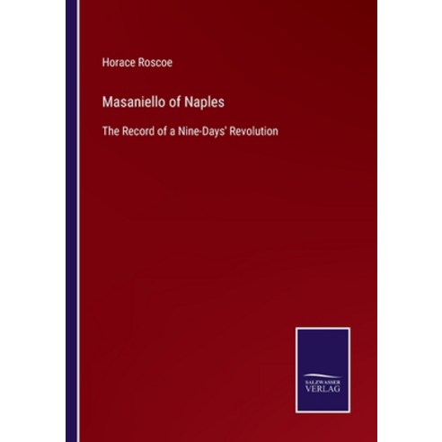 (영문도서) Masaniello of Naples: The Record of a Nine-Days'' Revolution Paperback, Salzwasser-Verlag, English, 9783752589023