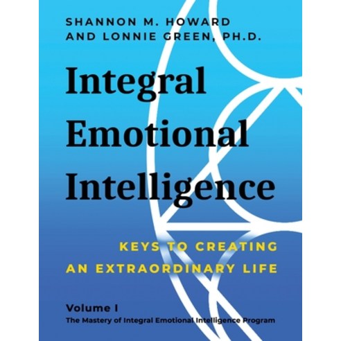 (영문도서) Integral Emotional Intelligence: Keys to Creating an Extraordinary Life Paperback, Lonnie Green, English, 9798986840604