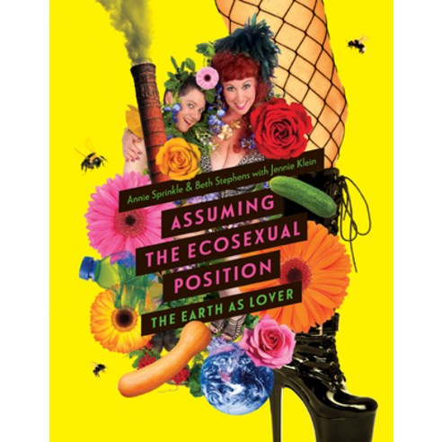 Assuming the Ecosexual Position: The Earth as Lover Paperback, University of Minnesota Press, English, 9781517900199