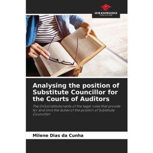 (영문도서) Analysing the position of Substitute Councillor for the Courts of Auditors Paperback, Our Knowledge Publishing, English, 9786206357728