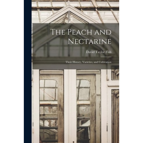 (영문도서) The Peach and Nectarine: Their History Varieties and Cultivation Paperback, Legare Street Press, English, 9781013948107