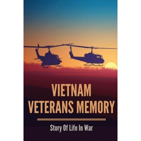 (영문도서) Vietnam Veterans Memory: Story Of Life In War: Memoir Of War Stories Paperback, Independently Published, English, 9798513751298