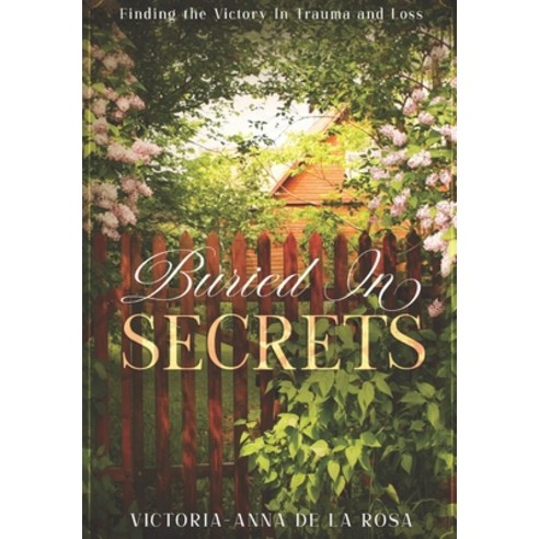 (영문도서) Buried In Secrets: Finding the Victory In Trauma and Loss Paperback, Independently Published, English, 9798504708003
