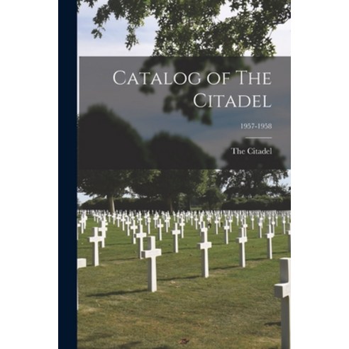 (영문도서) Catalog of The Citadel; 1957-1958 Paperback, Hassell Street Press, English, 9781013898266