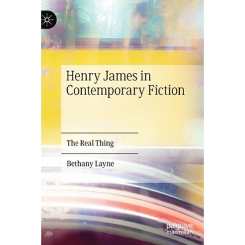 (영문도서) Henry James in Contemporary Fiction: The Real Thing Hardcover, Palgrave MacMillan, English, 9783030316495