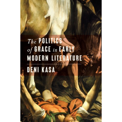 (영문도서) The Politics of Grace in Early Modern Literature Hardcover, Stanford University Press, English, 9781503638266