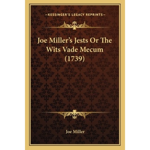 Joe Miller''s Jests Or The Wits Vade Mecum (1739) Paperback, Kessinger Publishing