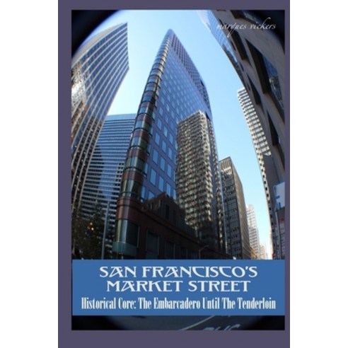 (영문도서) San Francisco''s Market Street: Historical Core: The Embarcadero Until The Tenderloin Paperback, Independently Published, English, 9798871060735