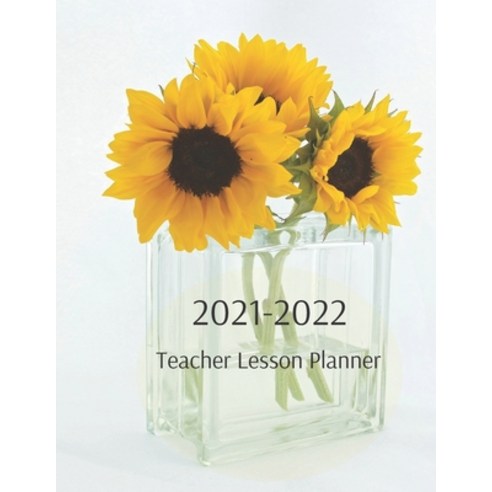 (영문도서) 2021-2022 Teacher Lesson Planner: Sunflower/ Teacher Planners And Lesson Planner 2021-2022/ T... Paperback, Independently Published, English, 9798526228343