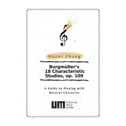Burgmüller''s 18 Characteristic Studies Op. 109: A Guide to Playing with Music Character Paperback, Xlibris Us