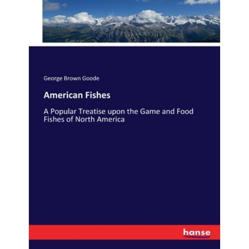 (영문도서) American Fishes: A Popular Treatise upon the Game and Food Fishes of North America Paperback, Hansebooks, English, 9783744730440