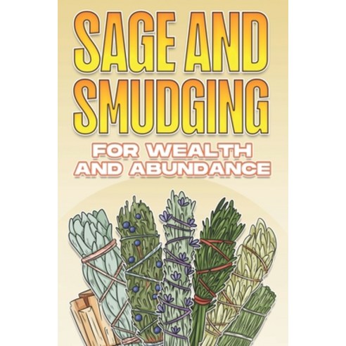 (영문도서) Sage and Smudging for Wealth and Abundance: Using Sage and Smudging #4 Paperback, Independently Published, English, 9798847255417